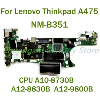 NM-B351 для ноутбука Thinkpad A475 материнская плата с процессором A12-8830B/A12-9800B/A10-8730B DDR4 100% Полностью протестирована