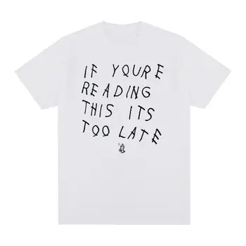 Дрейк, если ты читаешь это, уже слишком поздно, винтажная футболка, хлопковая мужская футболка в стиле хип-хоп, Новая футболка, женские топы